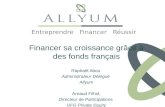 Entreprendre Financer Réussir Financer sa croissance grâce à des fonds français Raphaël Abou Administrateur Délégué Allyum Arnaud Filhol, Directeur de.