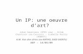 Un IP: une oeuvre dart? Johan Geentjens (EPOS vzw) – Hilde Chantrain (ex- Lessius) – Isabelle Pertry (HOWEST) A.M. Van den dries (ex-KATHO, EAIE-SAINTs)