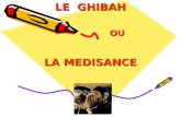LE GHIBAH OU OU LA MEDISANCE. Texte traduit de langlais, adapté et mis en forme Par moullanissar@yahoo.fr moullanissar@yahoo.fr.