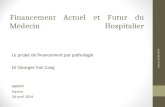 Financement Actuel et Futur du Médecin Hospitalier Le projet de financement par pathologie Dr Georges Van Cang ABSYM Namur 26 avril 2014 Namur 26/04/2014.