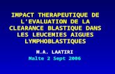 IMPACT THERAPEUTIQUE DE LEVALUATION DE LA CLEARANCE BLASTIQUE DANS LES LEUCEMIES AIGUES LYMPHOBLASTIQUES M.A. LAATIRI Malte 2 Sept 2006.