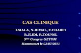 CAS CLINIQUE I.SIALA, N.JEMAL, F.CHARFI R.JLIDI, R.TOUNSI. 5 ème Congres GETOM Hammamet le 02/07/2011.