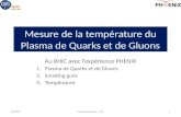 Mesure de la température du Plasma de Quarks et de Gluons Au RHIC avec lexpérience PHENIX 1.Plasma de Quarks et de Gluons 2.Smoking guns 3.Température.