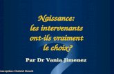 Naissance: les intervenants ont-ils vraiment le choix? Par Dr Vania Jimenez Conception: Christel Benoît.
