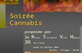 Soirée Cannabis proposée par le R éseau T oxicomanie V ille H ôpital 36 de lIndre jeudi 22 février 2007 Escale – Village – 36130 Déols 1.
