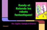 Randy et Rolanda les robots fantastiques! Par: Sophie, Georgia et Brenna Commence.