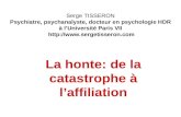 Serge TISSERON Psychiatre, psychanalyste, docteur en psychologie HDR à lUniversité Paris VII  La honte: de la catastrophe à