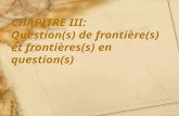 CHAPITRE III: Question(s) de frontière(s) et fr ontières(s) en question(s)