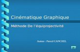 Cinématique Graphique Méthode De léquiprojectivité Auteur : Pascal CANCHEL.