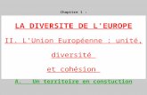Chapitre 1 : LA DIVERSITE DE L'EUROPE II. L'Union Européenne : unité, diversité et cohésion A. Un territoire en constuction.