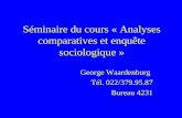 Séminaire du cours « Analyses comparatives et enquête sociologique » George Waardenburg Tél. 022/379.95.87 Bureau 4231.