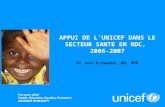 APPUI DE LUNICEF DANS LE SECTEUR SANTE EN RDC, 2006-2007 Dr Jean Kitwanda, MD, MPH.