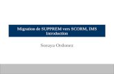 Migration de SUPPREM vers SCORM, IMS Introduction Soraya Ordonez.