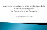 Approche historique et anthropologique de la transfusion sanguine au Cameroun et en Ouganda Projet ANRS 12196.