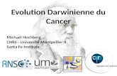 Evolution Darwinienne du Cancer Michael Hochberg CNRS - Université Montpellier II Santa Fe Institute.