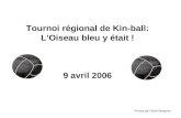 Tournoi régional de Kin-ball: LOiseau bleu y était ! 9 avril 2006 Photos par Diane Bergeron.