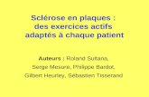 Sclérose en plaques : des exercices actifs adaptés à chaque patient Auteurs : Roland Sultana, Serge Mesure, Philippe Bardot, Gilbert Heurley, Sébastien.