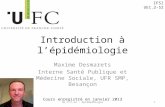 Introduction à lépidémiologie Maxime Desmarets Interne Santé Publique et Médecine Sociale, UFR SMP, Besançon UE 1.2.S2 - Épidémiologie1 Cours enregistré