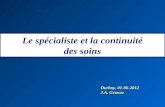 Le spécialiste et la continuité des soins Durbuy, 01-06-2012 J.A. Gruwez.