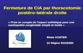 Fermeture de CIA par thoracotomie postéro-latérale droite Fermeture de CIA par thoracotomie postéro-latérale droite Béate KOSTER Dr Régine ROUSSIN « Prise.