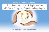 9° Rencontre Régionale dOncologie Gynécologique La ROCHELLE : le 21 Novembre 2013.