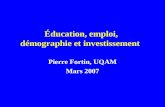 Éducation, emploi, démographie et investissement Pierre Fortin, UQAM Mars 2007.