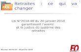 Réunion UD FO 31 – 30 janvier 2014 1 Retraites : ce qui va changer Loi N°2014-40 du 20 janvier 2014 garantissant lavenir et la justice du système des retraites.