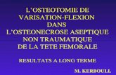 LOSTEOTOMIE DE VARISATION-FLEXION DANS LOSTEONECROSE ASEPTIQUE NON TRAUMATIQUE DE LA TETE FEMORALE RESULTATS A LONG TERME M. KERBOULL