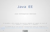 Java EE Java Enterprise Edition Ce document a été contient des parties adaptées de support de cours de P.Y. Gibello, T. Dandelot et C. Dumoulin Le contenu.