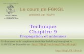 Technique Chapitre 9 Propagation et antennes  Le cours de F6KGL présenté par F6GPX Ce diaporama est le complément du fichier.