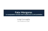 Fata Morgana: la manipulation mentale entre scepticisme et anti-prohibition Luigi Corvaglia Vice-Président du CeSAP.