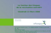 La Gestion des Risques de la vaccination anti-HPV Vendredi 13 Mars 2009 Dr Anne Castot avec la collaboration dAlexis Jacquet et de Jean-Paul Fagot Service.