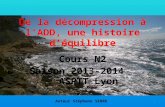 De la décompression à lADD, une histoire déquilibre Cours N2 Saison 2013-2014 ASPTT Lyon Auteur Stéphane SERRE 1.