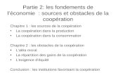 Partie 2: les fondements de léconomie : sources et obstacles de la coopération Chapitre 1 : les sources de la coopération La coopération dans la production.