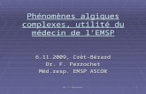 Dr. F. Perrochet 1 Phénomènes algiques complexes, utilité du médecin de lEMSP 6.11.2009, Crêt-Bérard Dr. F. Perrochet Méd.resp. EMSP ASCOR.