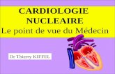CARDIOLOGIE NUCLEAIRE Le point de vue du Médecin Dr Thierry KIFFEL.