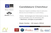 2/24/14 CVSTENE Candidature Chercheur Réponse à lappel à candidature dans le cadre de la Bourses aux technologies le 17 avril à Nancy Thème: Technologies.