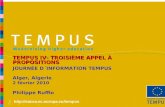 Http://eacea.ec.europa.eu/tempus JOURNÉE D´INFORMATION TEMPUS Alger, Algerie 2 février 2010 Philippe Ruffio TEMPUS IV- TROISIÈME APPEL À PROPOSITIONS.