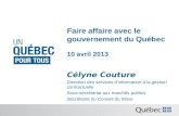 Faire affaire avec le gouvernement du Québec 10 avril 2013 Célyne Couture Direction des services dinformation à la gestion contractuelle Sous-secrétariat.