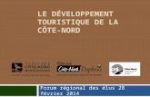 LE DÉVELOPPEMENT TOURISTIQUE DE LA CÔTE-NORD Forum régional des élus 28 février 2014.