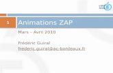 Mars – Avril 2010 Frédéric Guiral frederic.guiral@ac-bordeaux.fr Animations ZAP 1.