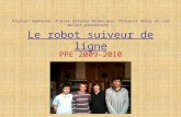 Le robot suiveur de ligne PPE 2009-2010 Florian Vanhecke, Pierre-Antoine Delbecque, Thibault Henry et Léo Nollet présentent …