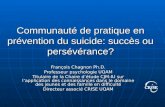 Communauté de pratique en prévention du suicide: succès ou persévérance? François Chagnon Ph.D. Professeur psychologie UQAM Titulaire de la Chaire détude.
