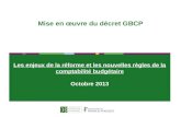 1 Les enjeux de la réforme et les nouvelles règles de la comptabilité budgétaire Octobre 2013 Mise en œuvre du décret GBCP.