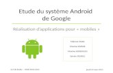 Etude du système Android de Google Réalisation dapplications pour « mobiles » Mélanie MARC Maxime RIVIERE Maxime RODRIGUES Sylvain PICARLE jeudi 10 mars.
