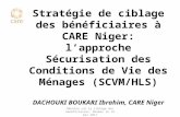 Stratégie de ciblage des bénéficiaires à CARE Niger: lapproche Sécurisation des Conditions de Vie des Ménages (SCVM/HLS) DACHOUKI BOUKARI Ibrahim, CARE.