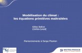 Modélisation du climat : les équations primitives maltraitées Gilles Bellon CNRM-GAME Remerciements à Serge Planton.