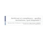 Antitrust et compliance : quelles incitations, quel dispositif ? Nicolas Petit, Professeur, Université de Liège (ULg) et EDHEC, Centre de recherche LegalEdhec.