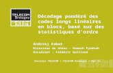 Décodage pondéré des codes longs linéaires en blocs, basé sur des statistiques dordre Andrzej Kabat Directeur de thèse : Ramesh Pyndiah Encadrant : Frédéric.