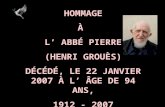 HOMMAGE À L ABBÉ PIERRE (HENRI GROUÈS) DÉCÉDÉ, LE 22 JANVIER 2007 À L ÂGE DE 94 ANS, 1912 - 2007.